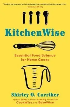 Kitchenwise: Essential Food Science for Home Cooks, Paperback/Shirley O. Corriher