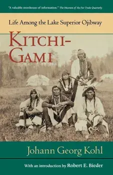 Kitchi-Gami: Life Among the Lake Superior Ojibway, Paperback/Johann Georg Kohl