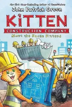 Kitten Construction Company: Meet the House Kittens, Hardcover/John Patrick Green