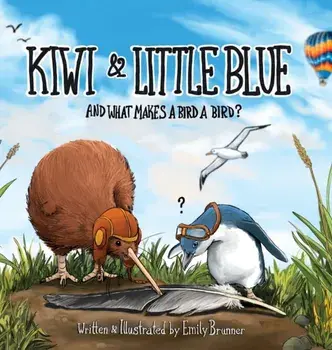 Kiwi & Little Blue: And what makes a bird a bird?, Hardcover/Emily Brunner