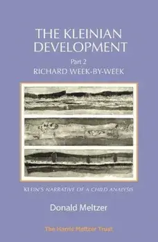 Kleinian Development Part 2: Klein. Richard Week-by-Week, Paperback/Donald Meltzer