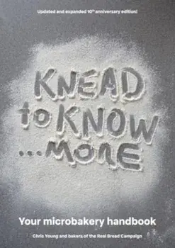 Knead to Know...More. Your Microbakery Handbook, Paperback/Bakers of the Real Bread Campaign