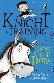 Knight in Training: A Horse Called Dora. Book 2, Paperback/Vivian French