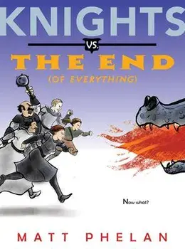 Knights vs. the End (of Everything), Paperback/Matt Phelan