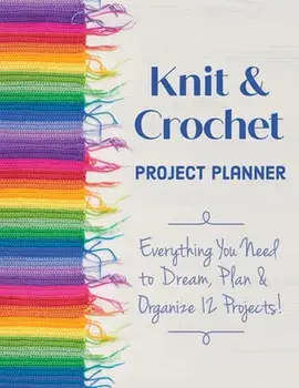 Knit & Crochet Project Planner: Everything You Need to Dream, Plan & Organize 12 Projects!, Paperback/Sophie Scardaci