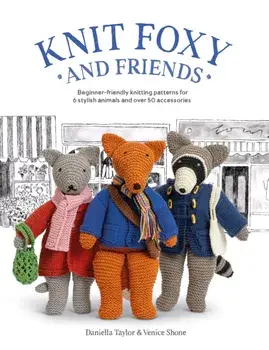 Knit Foxy and Friends. Beginner-Friendly Knitting Patterns for 6 Stylish Animals and 50 Accessories, Paperback/Daniella Taylor, Venice Shone