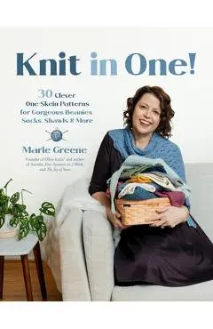 Knit in One!: 30 Quick & Clever Patterns Using One Skein of Yarn or Less - Marie Greene