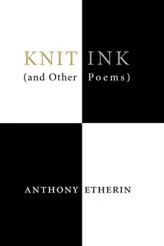 Knit Ink. (And Other Poems), Paperback/Anthony Etherin