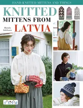 Knit Latvian Mittens. 17 Projects with Traditional Latvian Patterns to Knit, Paperback/Motoko Ishikawa