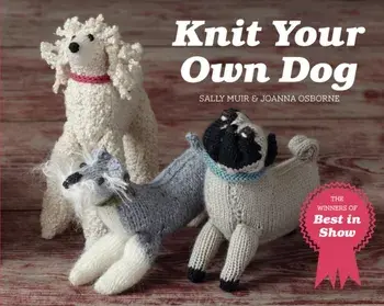 Knit Your Own Dog. The winners of Best in Show, Paperback/Sally Muir