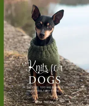 Knits for Dogs. Sweaters, Toys and Blankets for Your Furry Friend, Hardback/Stina Tiselius