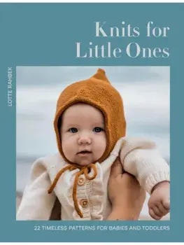 Knits for Little Ones. 22 Timeless Patterns for Babies and Toddlers, Hardback/Lotte Rahbek