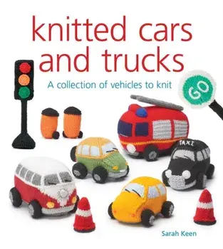Knitted Cars and Trucks. A Collection of Vehicles to Knit, Paperback/Sarah Keen