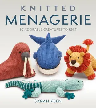 Knitted Menagerie. 30 Adorable Creatures to Knit, Paperback/Sarah Keen