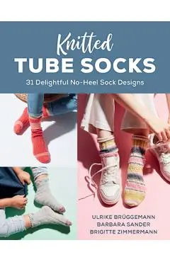 Knitted Tube Socks: 31 Delightful No-Heel Sock Designs - Ulrike Brüggemann