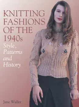 Knitting Fashions of the 1940s. Styles, Patterns and History, Paperback/Jane Waller