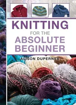 Knitting for the Absolute Beginner, Hardcover/Alison Dupernex
