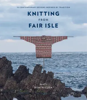 Knitting from Fair Isle. 15 contemporary designs inspired by tradition, Paperback/Mati Ventrillon