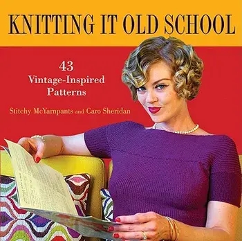 Knitting It Old School: 43 Vintage-Inspired Patterns, Hardcover/Stitchy McYarnpants