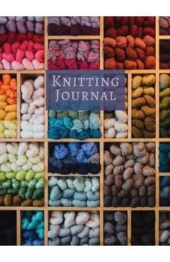 Knitting Journal: A Notebook For Up To 50 Knitting Projects - Keep Track Of Yarns And Needles - Lilian Chania