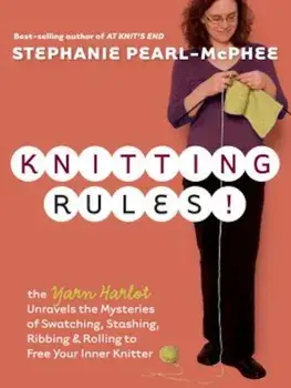Knitting Rules!: The Yarn Harlot's Bag of Knitting Tricks, Paperback/Stephanie Pearl-McPhee