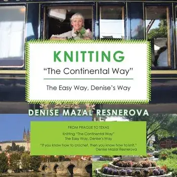 Knitting "the Continental Way": The Easy Way, Denise's Way, Paperback/Denise Mazal Resnerova
