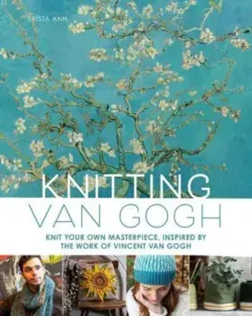 Knitting Van Gogh. Knit Your Own Masterpiece, Inspired by the Work of Vincent van Gogh, Hardback/Krista Ann