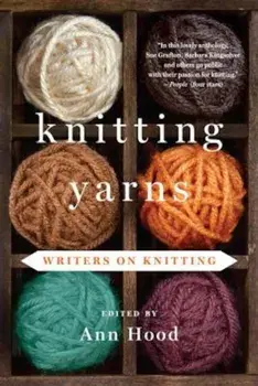 Knitting Yarns: Writers on Knitting, Paperback/Ann Hood