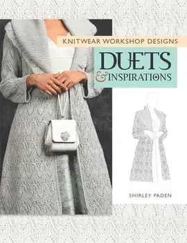 Knitwear Workshop Designs: Duets and Inspirations, Paperback/Shirley Paden