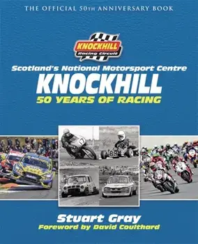 Knockhill: 50 Years of Racing. The Official 50th Anniversary Book, Hardback/Knockhill Racing Circuit Ltd