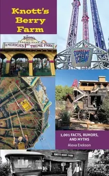 Knott's Berry Farm: 1,001 Facts, Rumors, and Myths, Paperback/Bob McLain