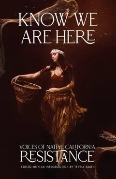 Know We Are Here: Voices of Native California Resistance - Terria Smith