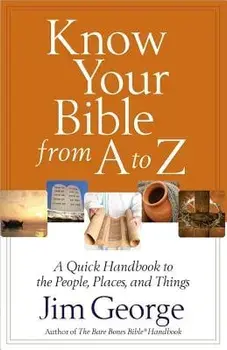 Know Your Bible from A to Z, Paperback/Jim George