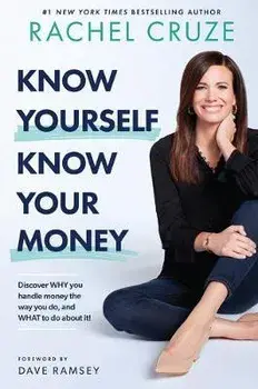 Know Yourself, Know Your Money: Discover Why You Handle Money the Way You Do, and What to Do about It!, Hardcover/Rachel Cruze