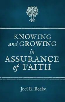Knowing and Growing in Assurance of Faith, Paperback/Joel R. Beeke