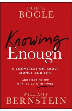 Knowing Enough - John C. (founder Bogle