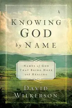 Knowing God by Name: Names of God That Bring Hope and Healing, Paperback/David Wilkerson