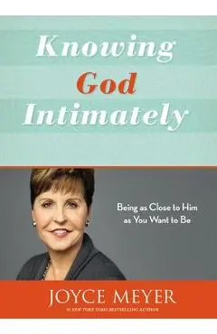Knowing God Intimately: Being as Close to Him as You Want to Be - Joyce Meyer