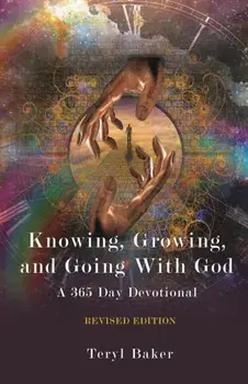 Knowing, Growing, and Going With God, Paperback/Teryl Baker