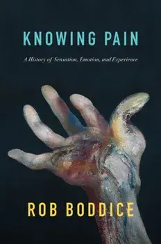 Knowing Pain. A History of Sensation, Emotion, and Experience, Hardback/***