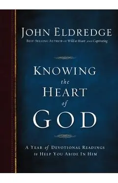 Knowing the Heart of God: A Year of Devotional Readings to Help You Abide in Him - John Eldredge