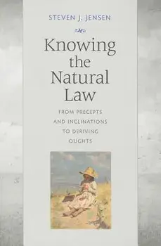 Knowing the Natural Law: From Precepts and Inclinations to Deriving Oughts, Paperback/Steven Jensen