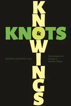 Knowings and Knots: Methodologies and Ecologies in Research-Creation, Paperback/Natalie Loveless