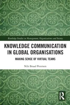 Knowledge Communication in Global Organisations. Making Sense of Virtual Teams, Paperback/Nils Braad Petersen