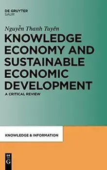 Knowledge Economy and Sustainable Economic Development. A critical review, Hardback/Thanh Tuyen Nguyen