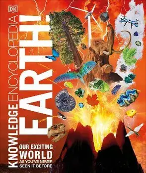 Knowledge Encyclopedia Earth!. Our Exciting World As You've Never Seen It Before, Hardback/DK