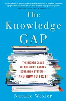 Knowledge Gap. The Hidden Cause of America's Broken Education System - And How To Fix It, Paperback/Natalie Wexley
