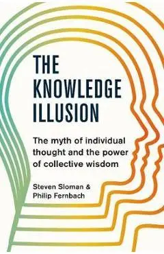 Knowledge Illusion - Steven Sloman