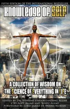 Knowledge of Self: A Collection of Wisdom on the Science of Everything in Life, Paperback/Supreme Understanding