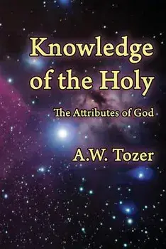 Knowledge of the Holy: The Attributes of God, Paperback/A. W. Tozer